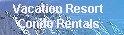 Click here for vacation resort and condo rental